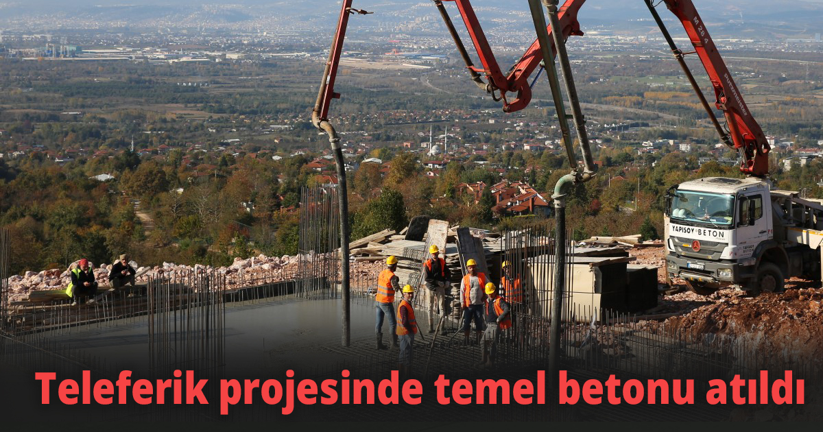 Teleferik projesinde temel betonu atıldı