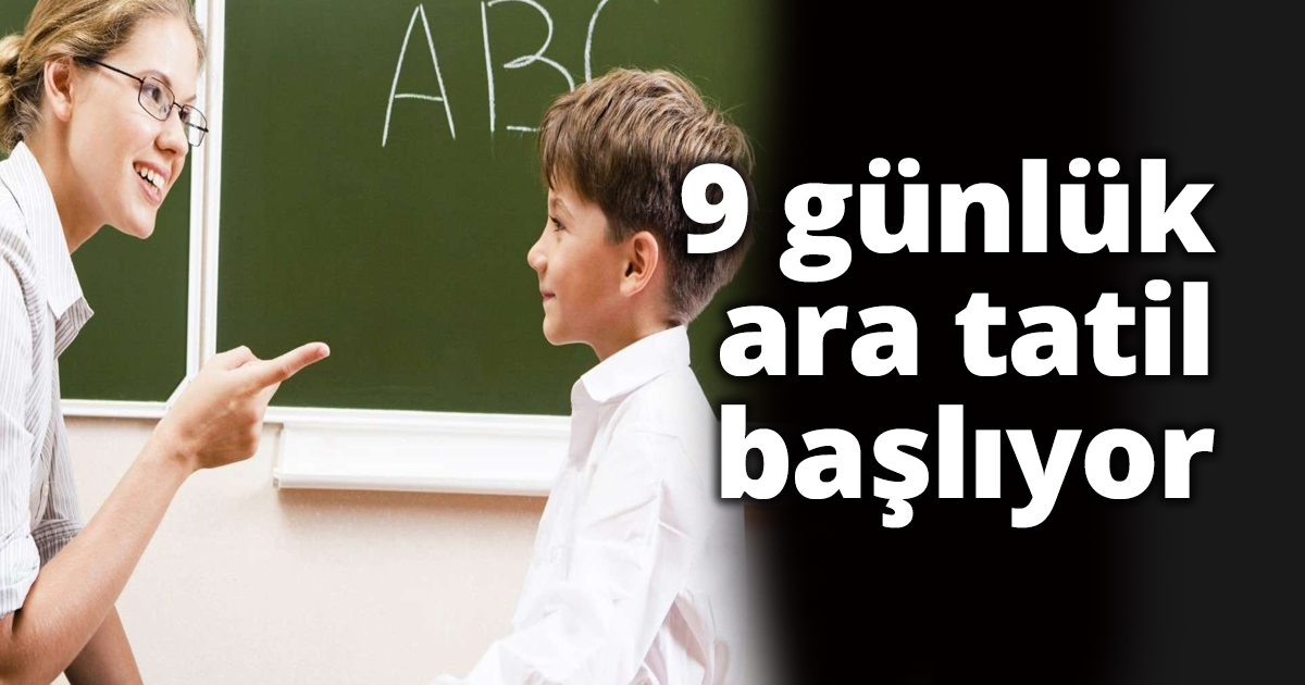 9 günlük ara tatil başlıyor