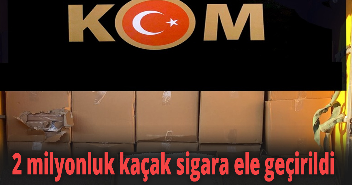 2 milyonluk kaçak sigara ele geçirildi
