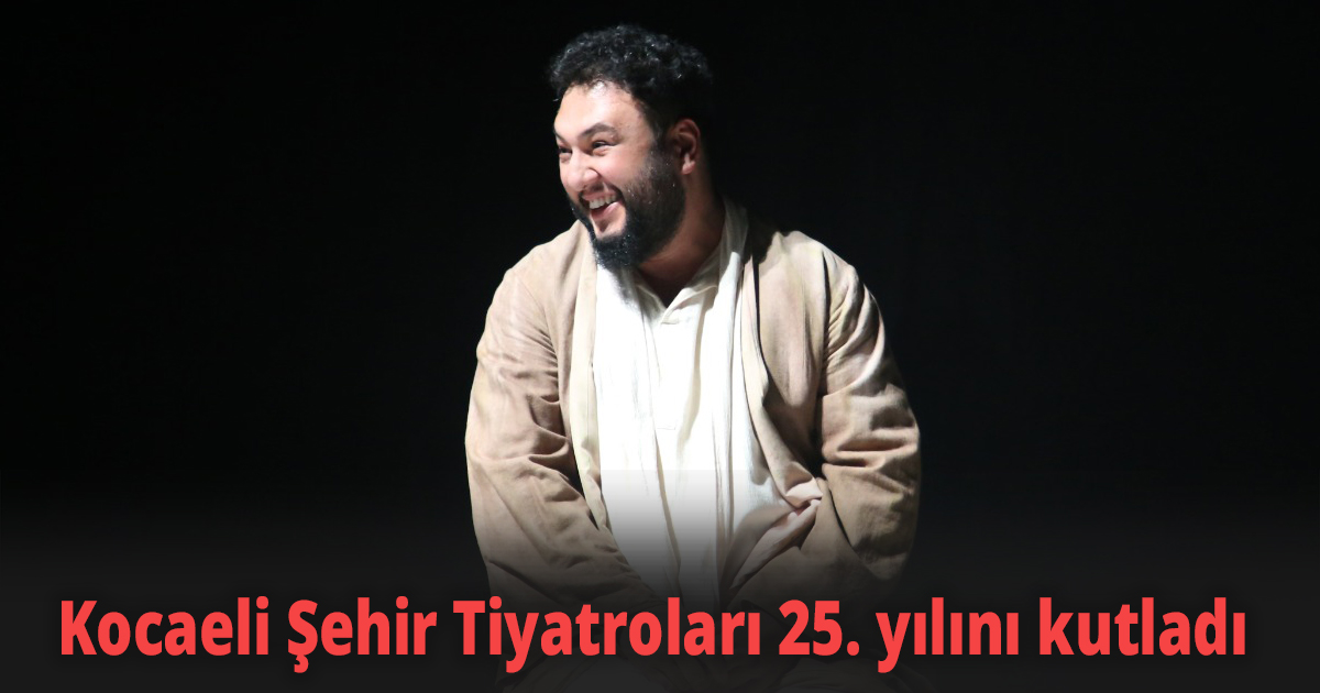 Kocaeli Şehir Tiyatroları 25. yılını kutladı