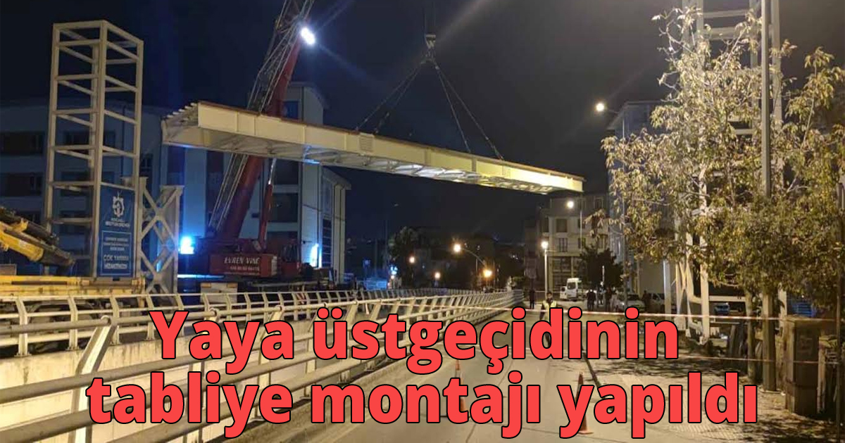 Yaya üstgeçidinin tabliye montajı yapıldı