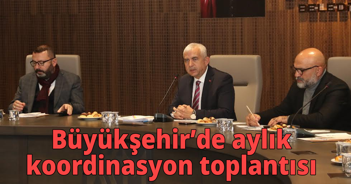  Büyükşehir’de aylık koordinasyon toplantısı