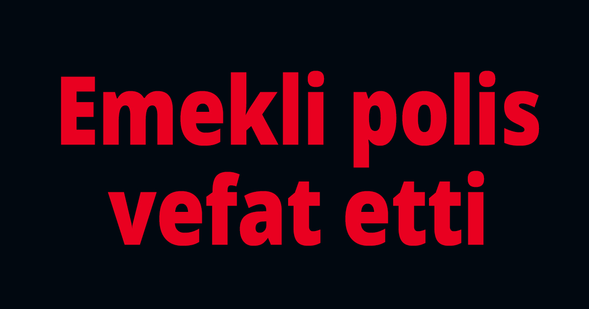 Emekli polis vefat etti