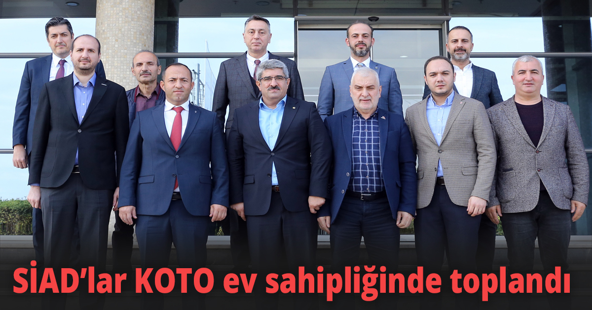 SİAD’lar KOTO ev sahipliğinde toplandı