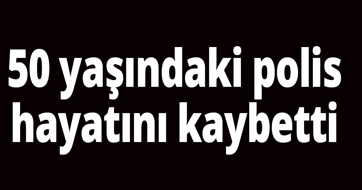 Vefat eden polis memurunun naaşı memleketine uğurlandı