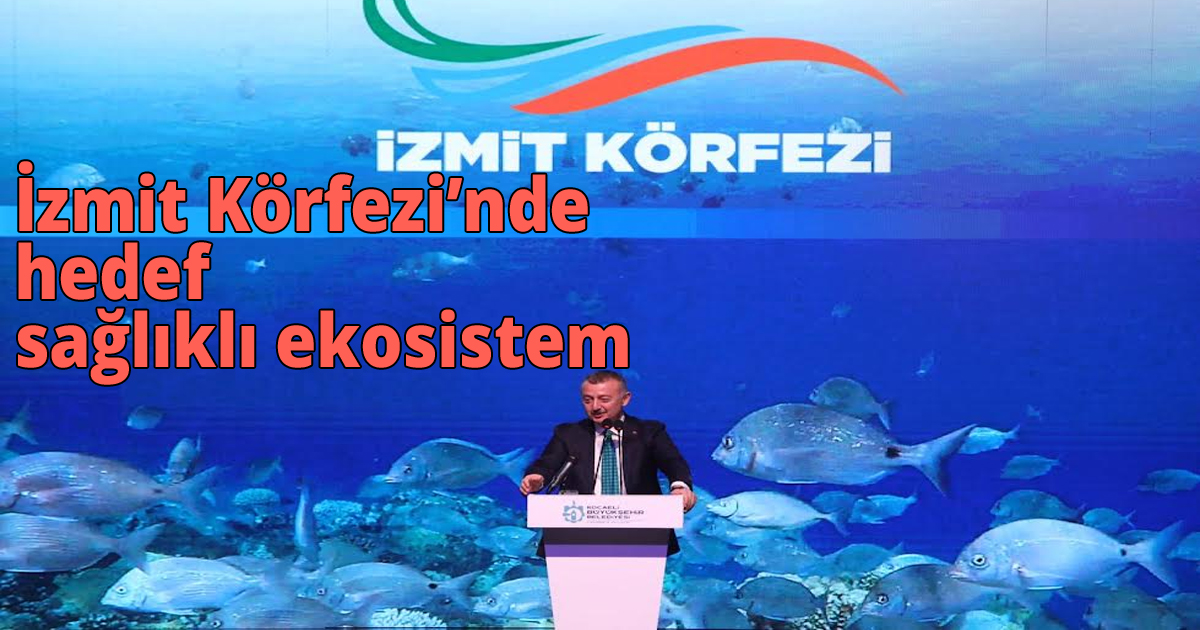 İzmit Körfezi’nde hedef sağlıklı ekosistem
