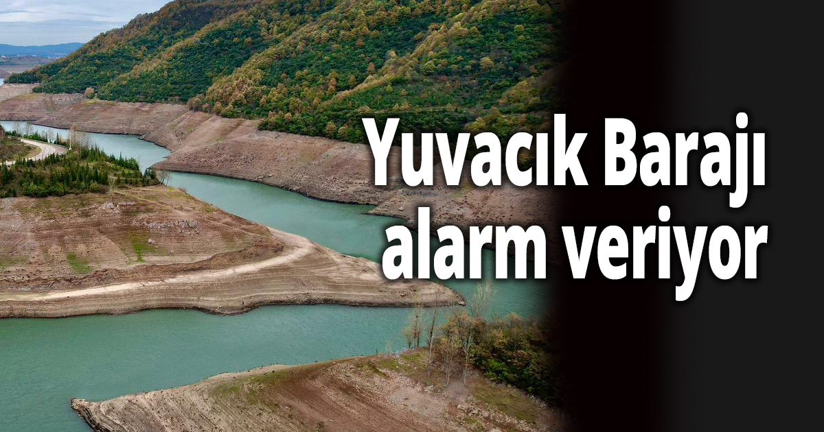 Yuvacık Barajı alarm veriyor