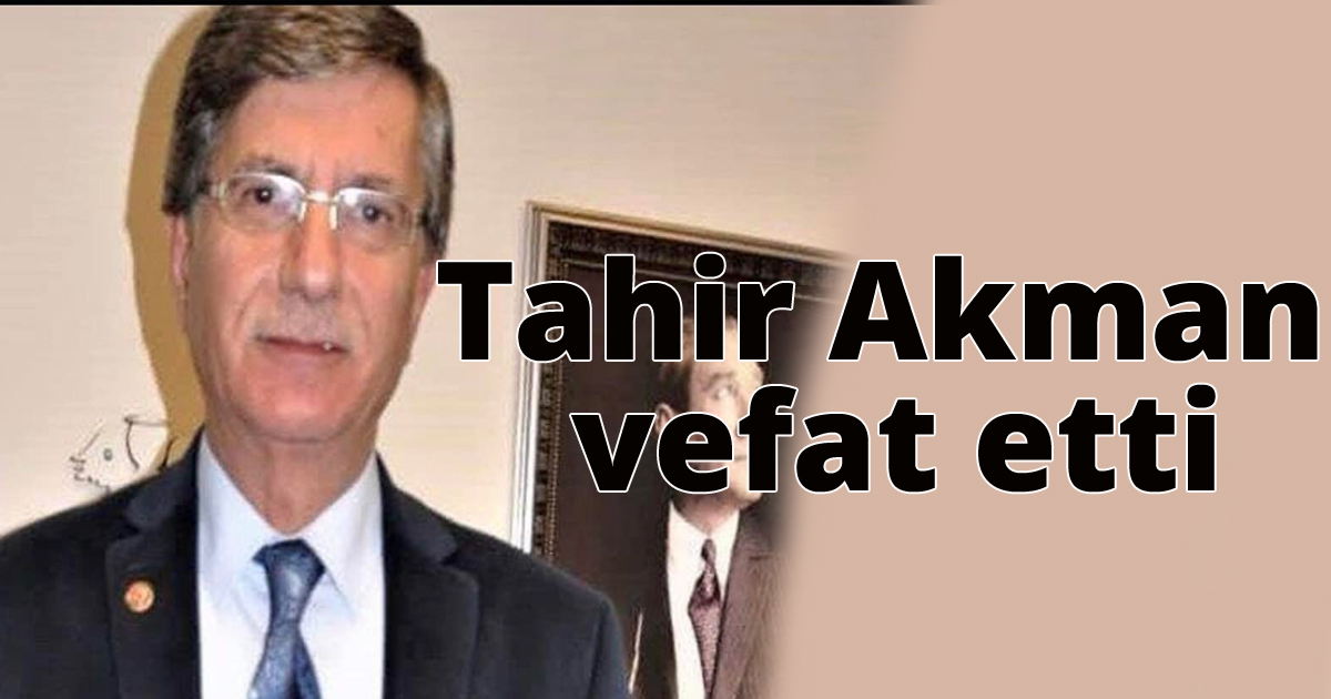 Tahir Akman vefat etti