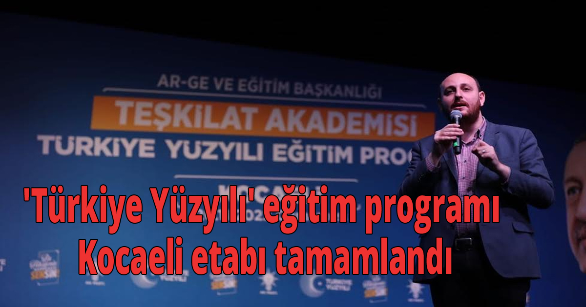 'Türkiye Yüzyılı' eğitim programı Kocaeli etabı tamamlandı