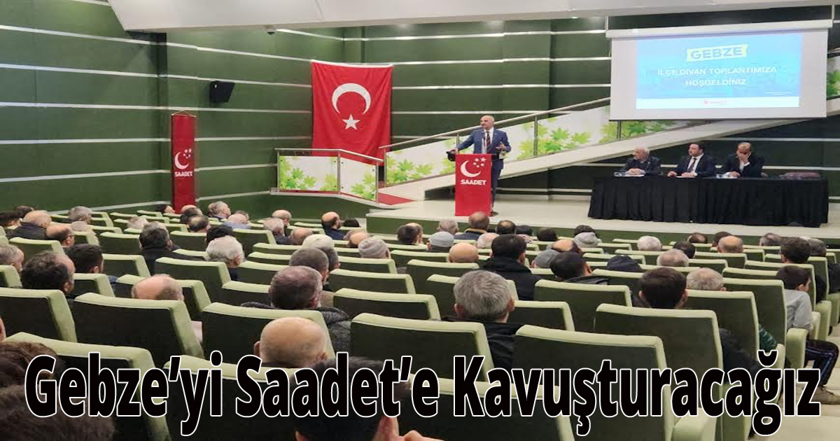 Gebze’yi Saadet’e Kavuşturacağız