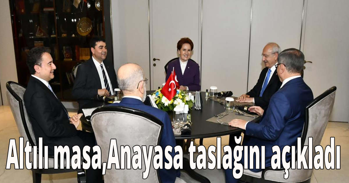 Altılı masa,Anayasa taslağını açıkladı