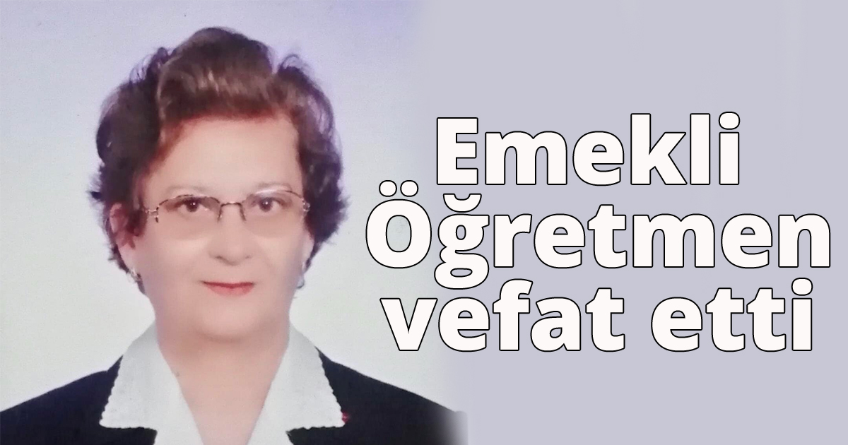 Emekli Öğretmen vefat etti