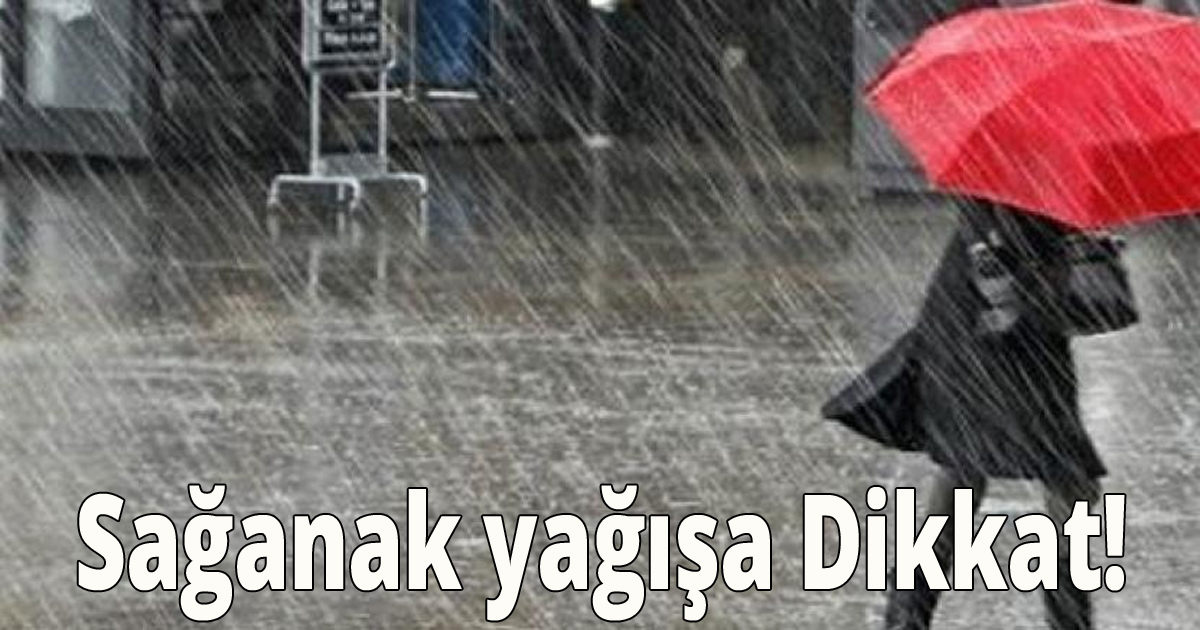 Sağanak yağışa dikkat!