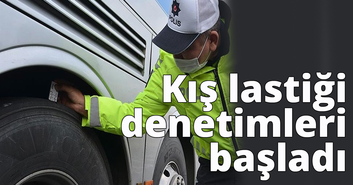 Kış lastiği denetimleri başladı