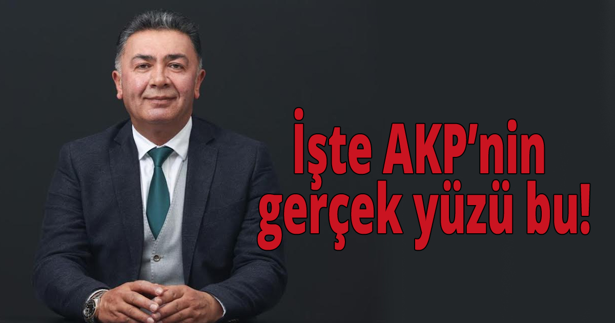 İşte AKP’nin gerçek yüzü bu!
