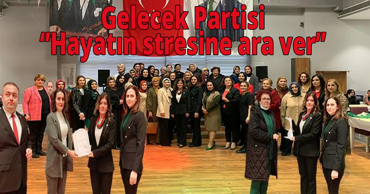  Gelecek Partisi'nden ‘Hayatın stresine ara ver’ isimli etkinlik 