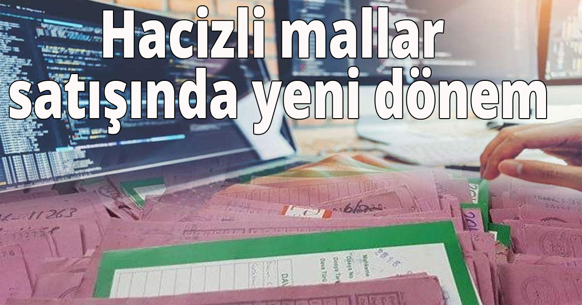 Hacizli mallar satışında yeni dönem