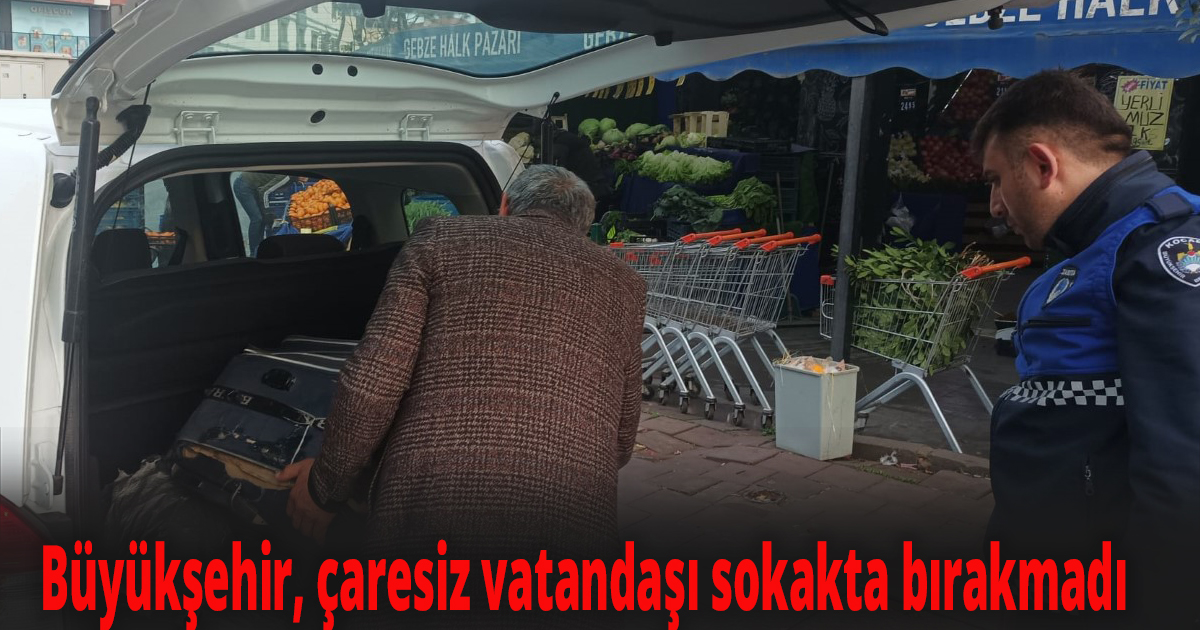 Büyükşehir, çaresiz vatandaşı sokakta bırakmadı