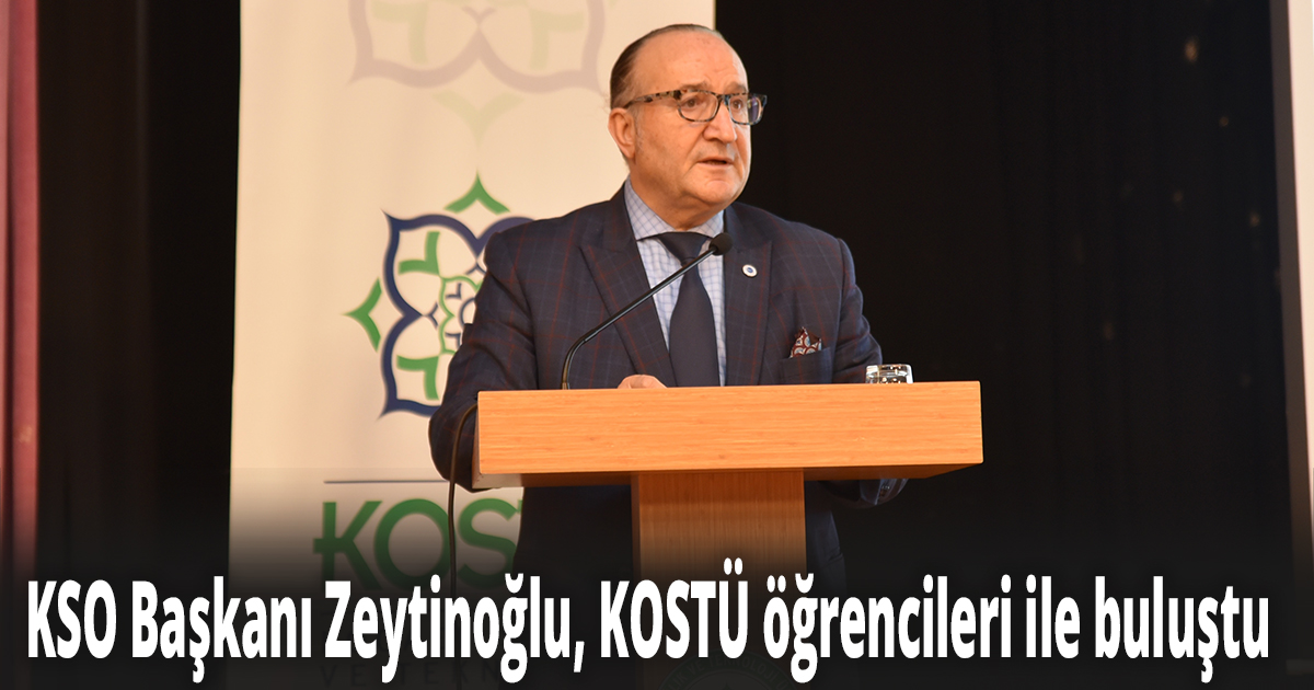 KSO Başkanı Zeytinoğlu, KOSTÜ öğrencileri ile buluştu