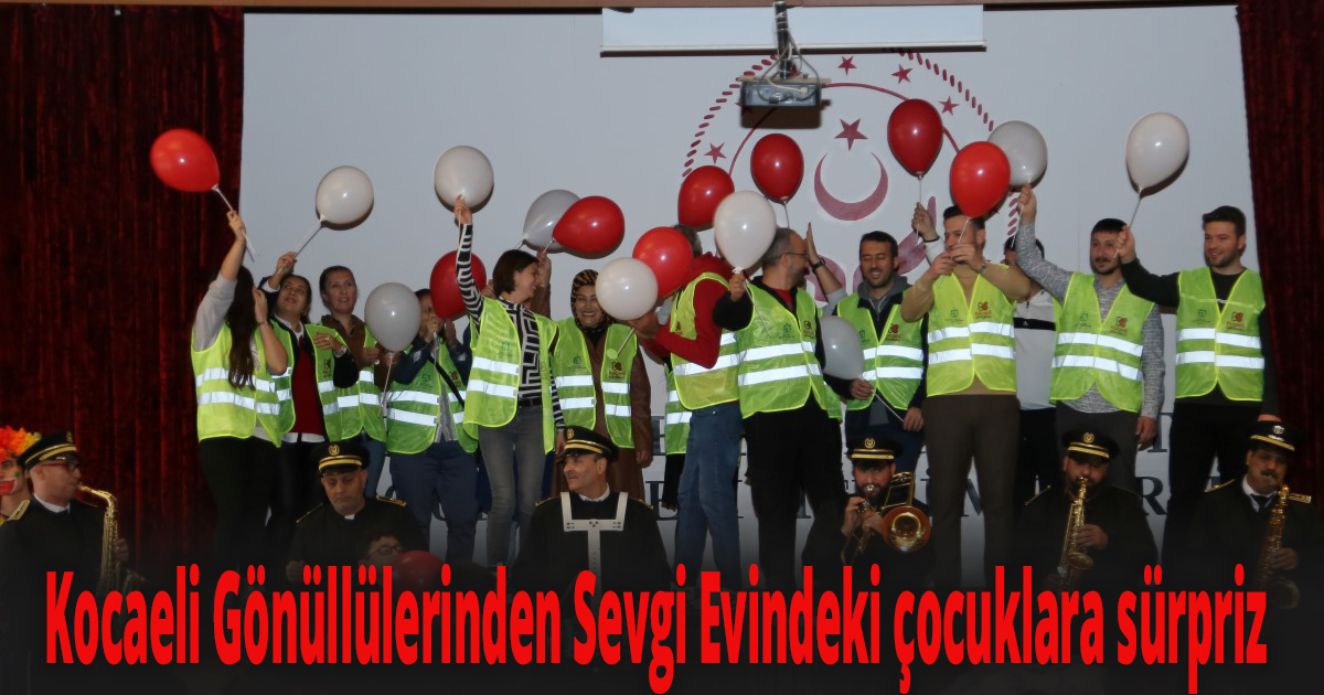 Kocaeli Gönüllülerinden Sevgi Evindeki çocuklara sürpriz