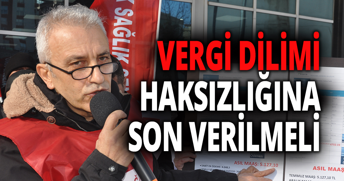 VERGİ DİLİMİ HAKSIZLIĞINA SON VERİLMELİ