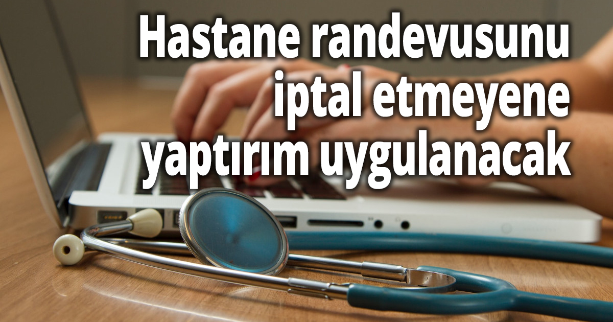 Hastane randevusunu iptal etmeyene yaptırım uygulanacak