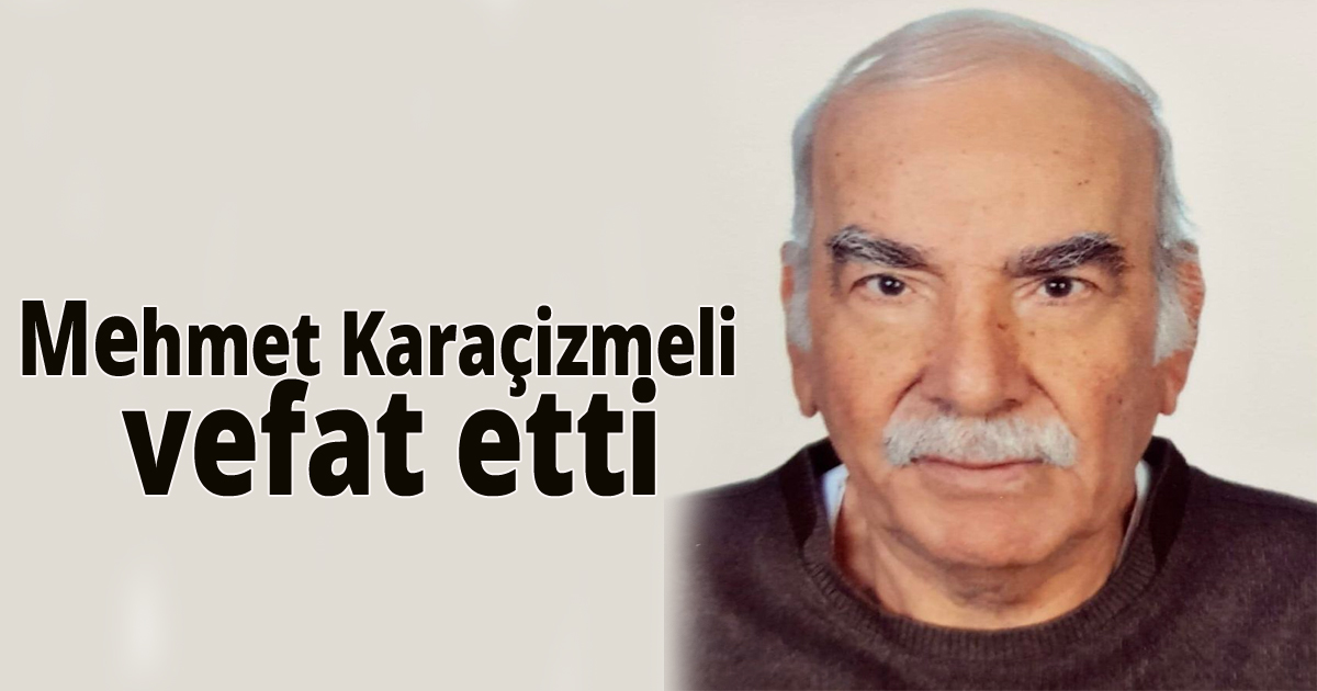 Mehmet Karaçizmeli vefat etti