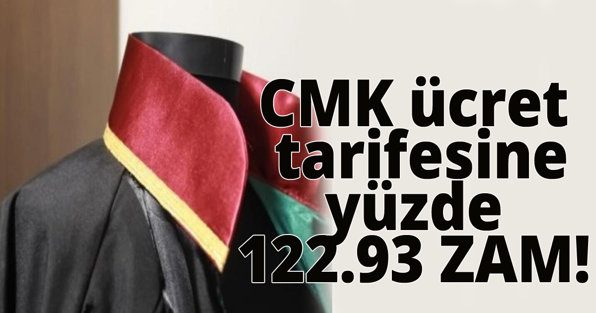 CMK ücret tarifesine yüzde 122.93 ZAM!