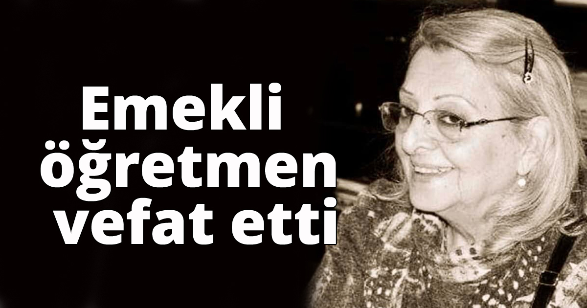 Emekli öğretmen vefat etti