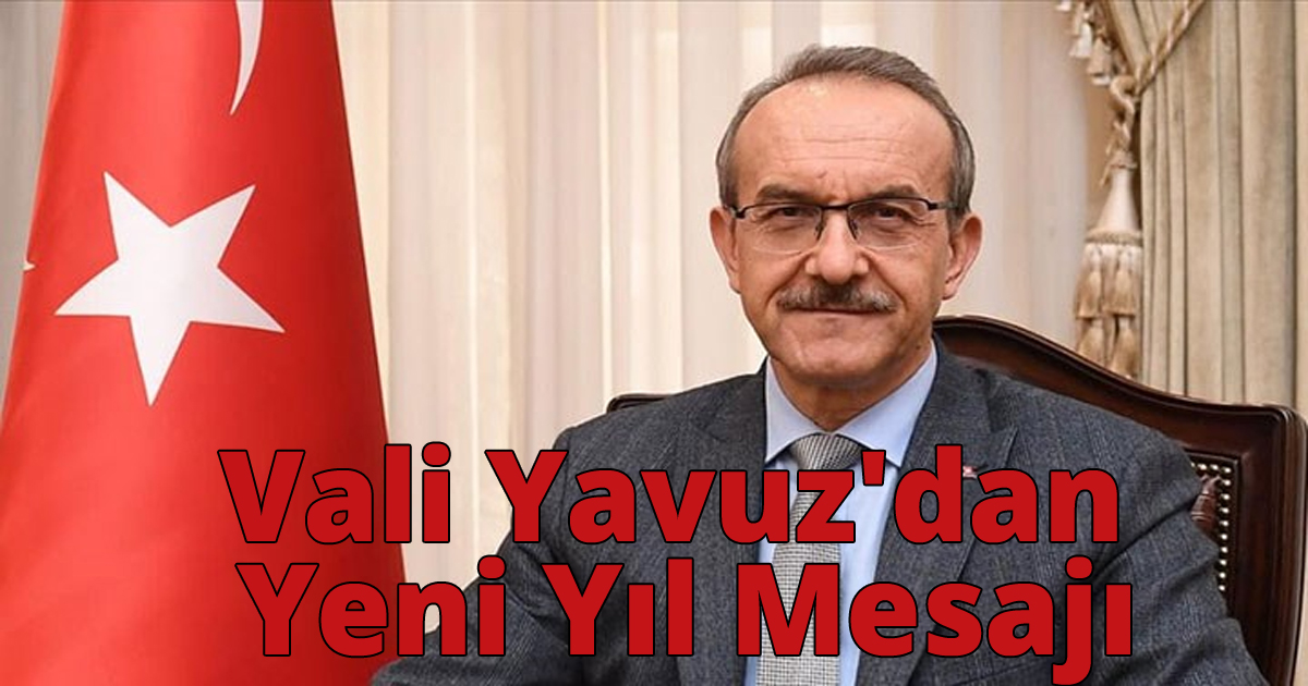 Vali Yavuz'dan Yeni Yıl Kutlama Mesajı