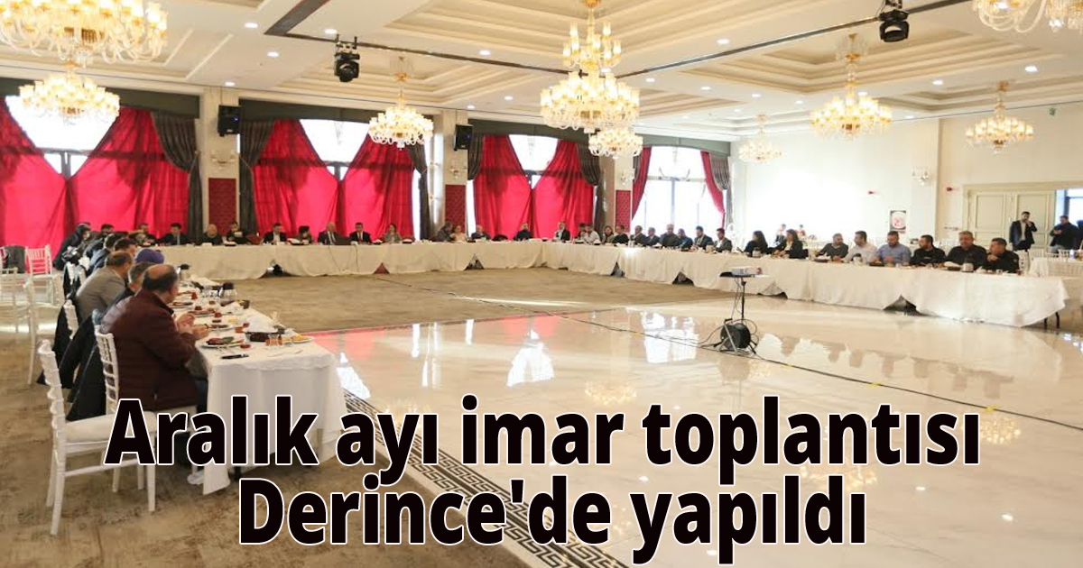 Aralık ayı imar toplantısı Derince'de yapıldı