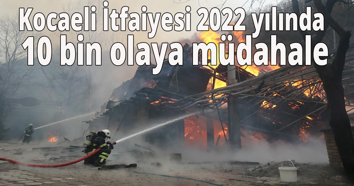 Kocaeli İtfaiyesi 2022 yılında 10 bin olaya müdahale