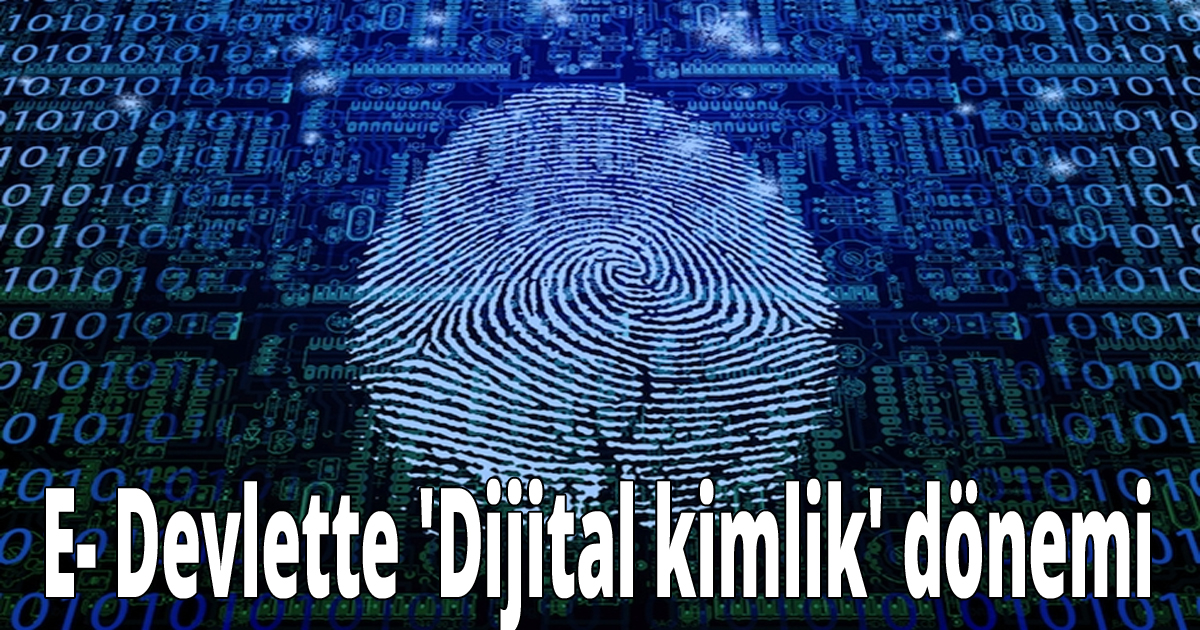 E- Devlette 'Dijital kimlik' dönemi 