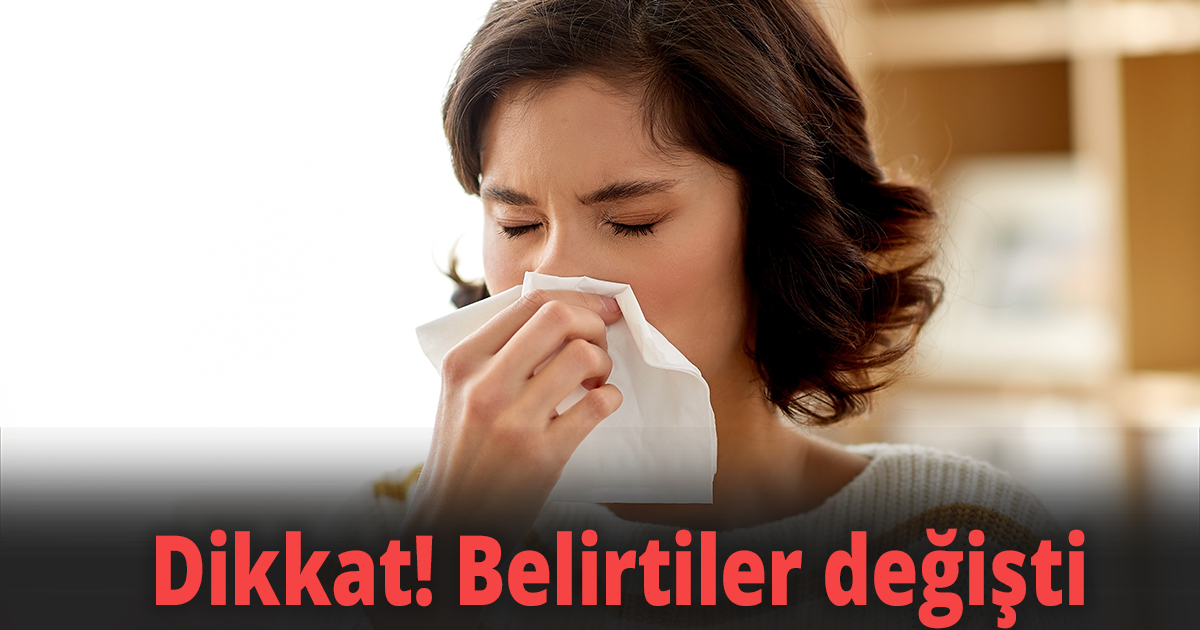 Dikkat! Belirtiler değişti