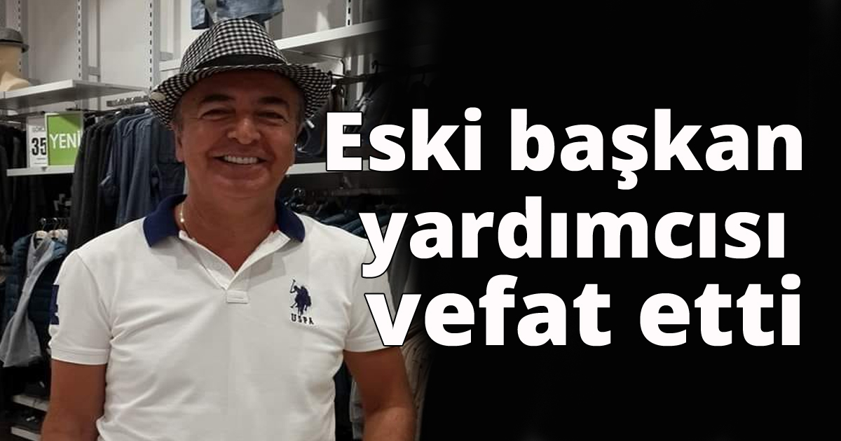 Eski başkan yardımcısı vefat etti