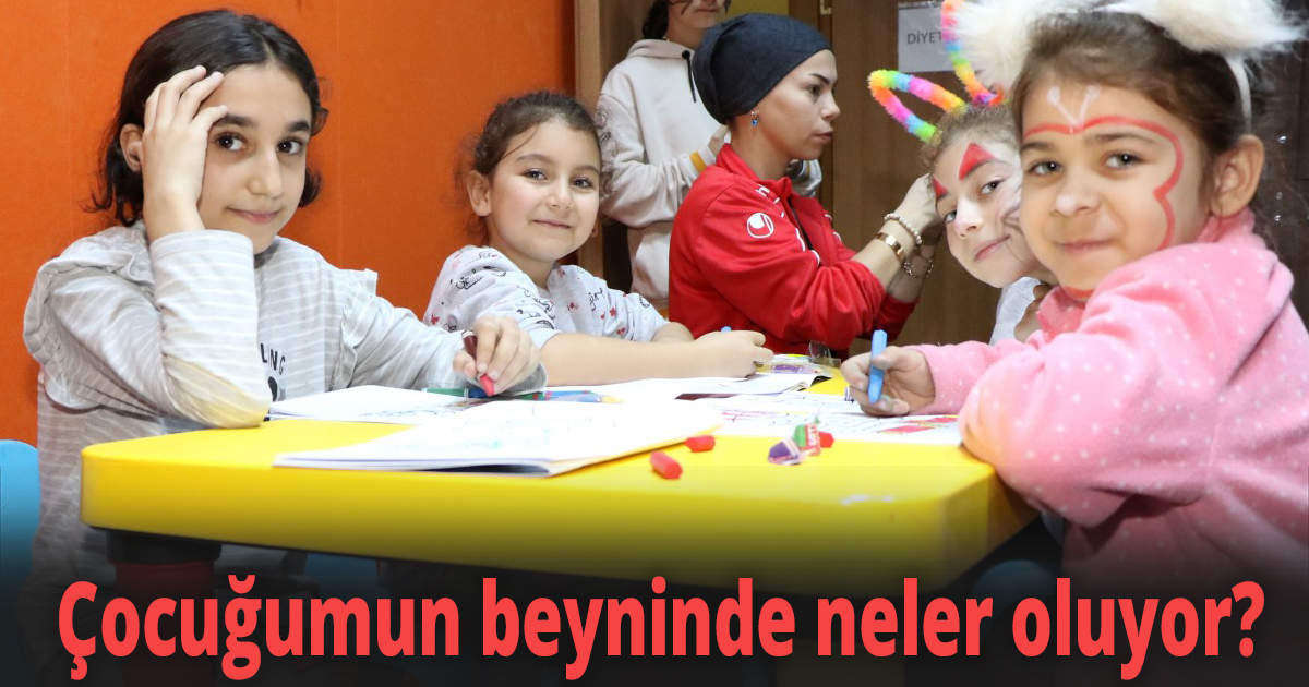 Çocuğumun beyninde neler oluyor?