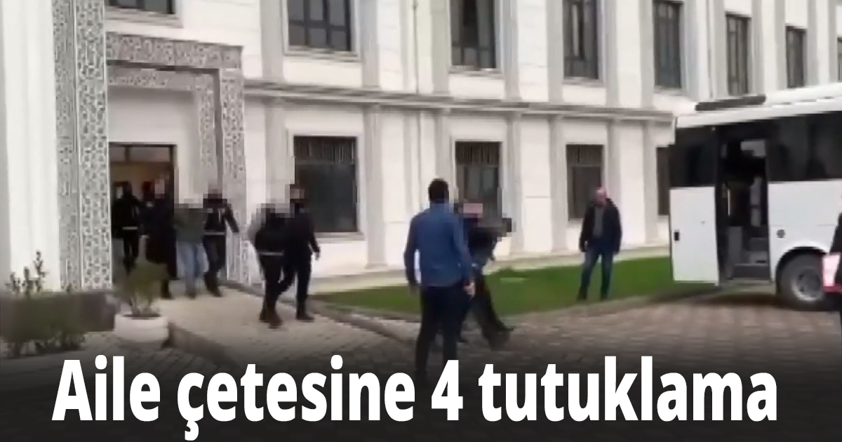 Aile çetesine 4 tutuklama