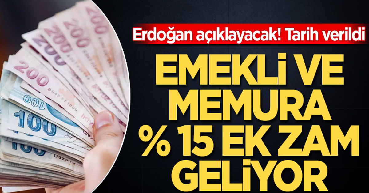 Emekli ve memura yüzde 15 ek zam geliyor!