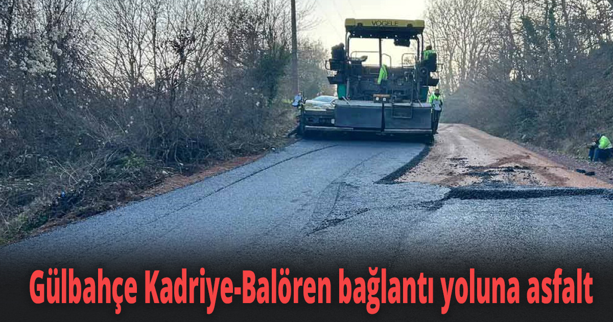 Gülbahçe Kadriye-Balören bağlantı yoluna asfalt