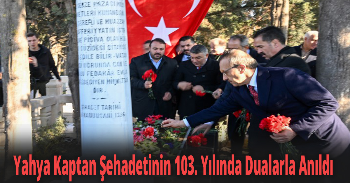 Yahya Kaptan Şehadetinin 103. Yılında Dualarla Anıldı