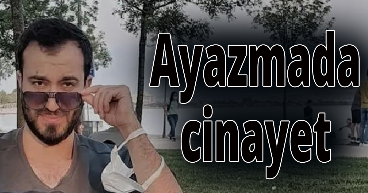 Ayazmada cinayet