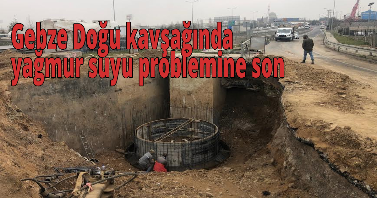 Gebze Doğu kavşağında yağmur suyu problemine son