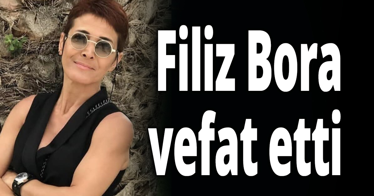 Filiz Bora vefat etti