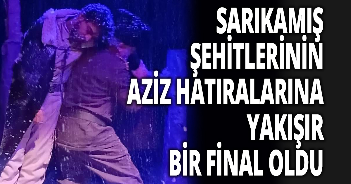 SARIKAMIŞ ŞEHİTLERİNİN AZİZ HATIRALARINA YAKIŞIR  BİR FİNAL OLDU