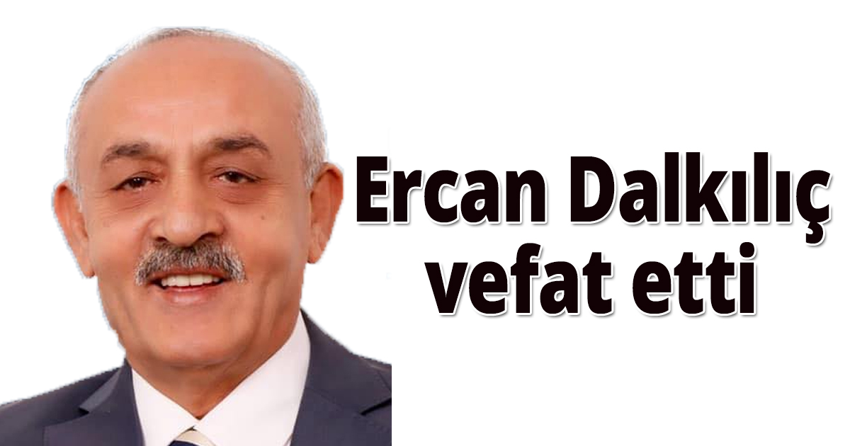 Ercan Dalkılıç vefat etti