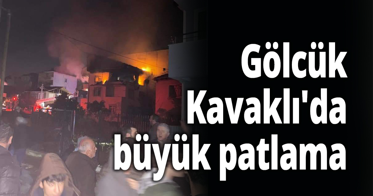 Gölcük Kavaklı'da büyük patlama