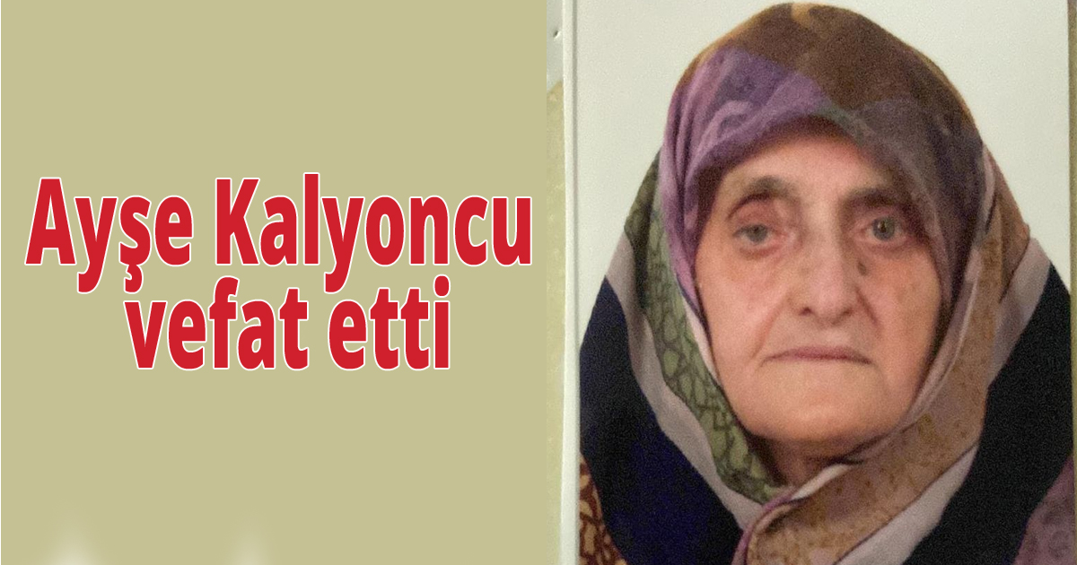 Ayşe Kalyoncu vefat etti