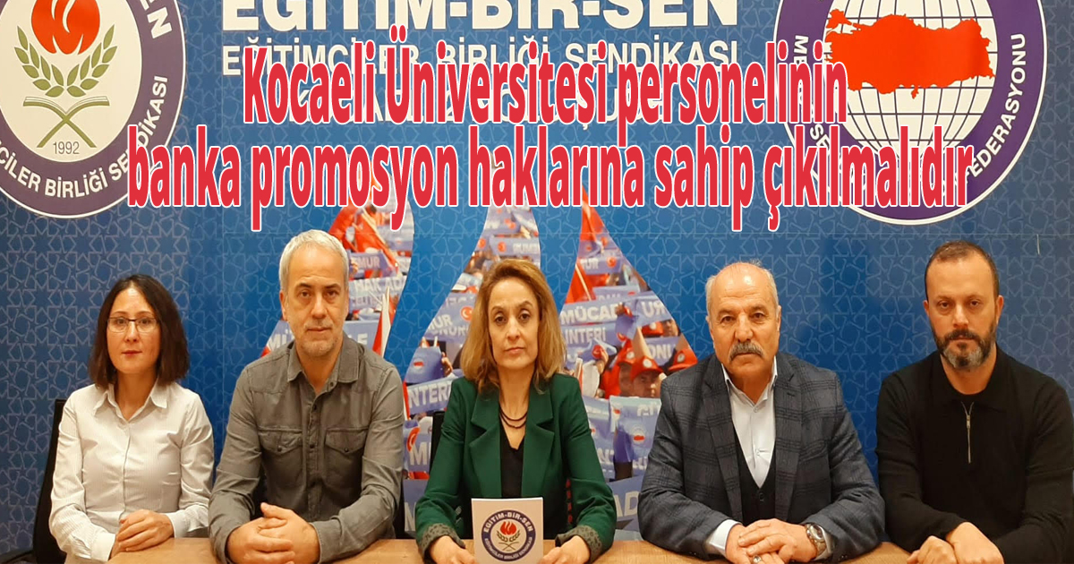 Kocaeli Üniversitesi personelinin banka promosyon haklarına sahip çıkılmalıdır