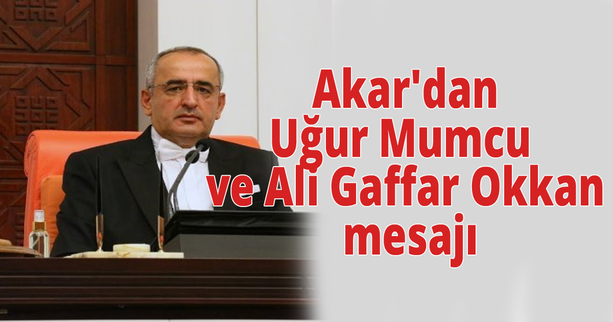 Akar'dan Uğur Mumcu ve Ali Gaffar Okkan mesajı