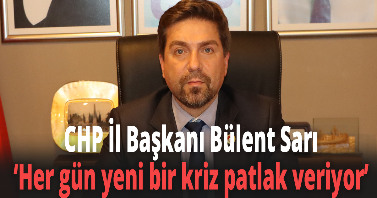 CHP İl Başkanı Bülent Sarı’dan Derinleşen ilaç krizinin faillerine tepki